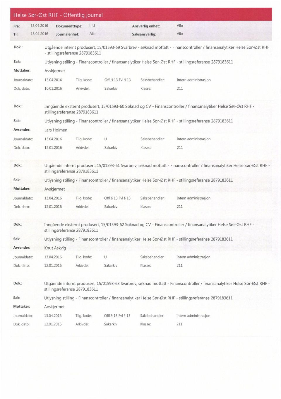 : Inngående eksternt produsert, 15/01593-60 Søknad og CV - Finanscontroller / finansanalytiker Helse Sør-Øst RHF - Lars Holmen Dok. dato: 12.01.2016 Arkivdel: Sakarkiv Klasse: 211 Dok.