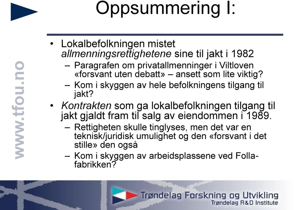 Kontrakten som ga lokalbefolkningen tilgang til jakt gjaldt fram til salg av eiendommen i 1989.