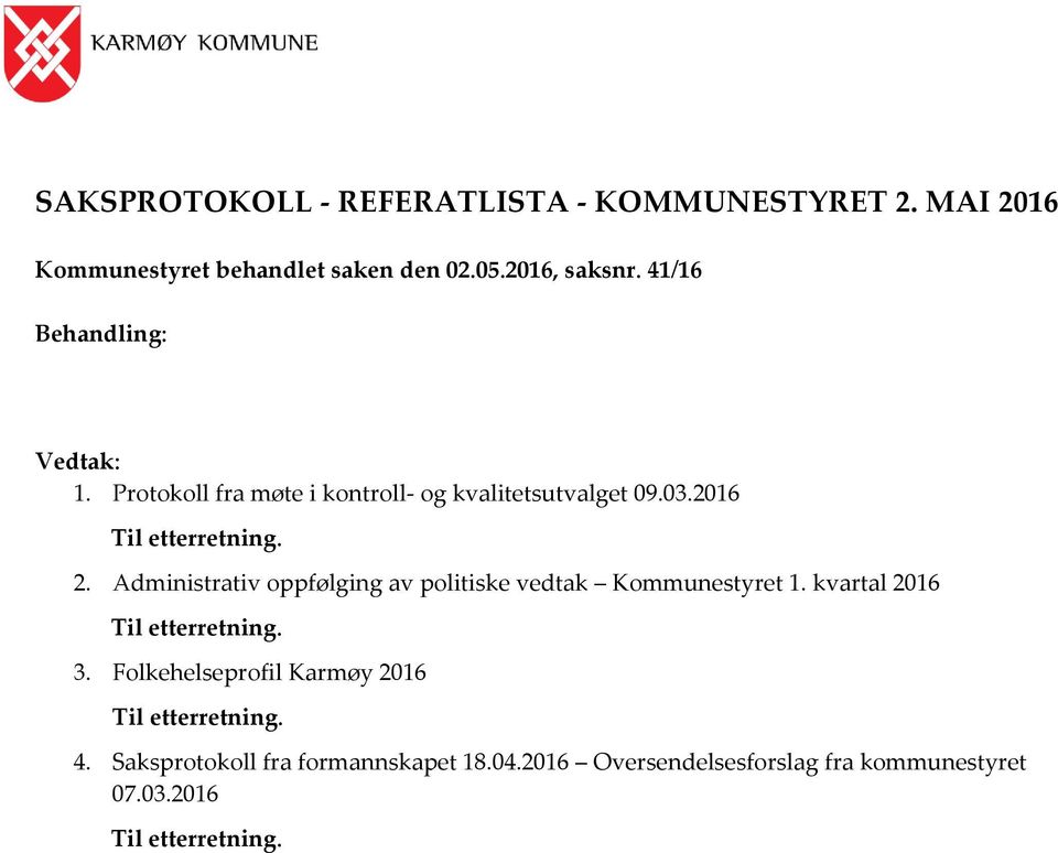 Administrativ oppfølging av politiske vedtak Kommunestyret 1. kvartal 2016 Til etterretning. 3.