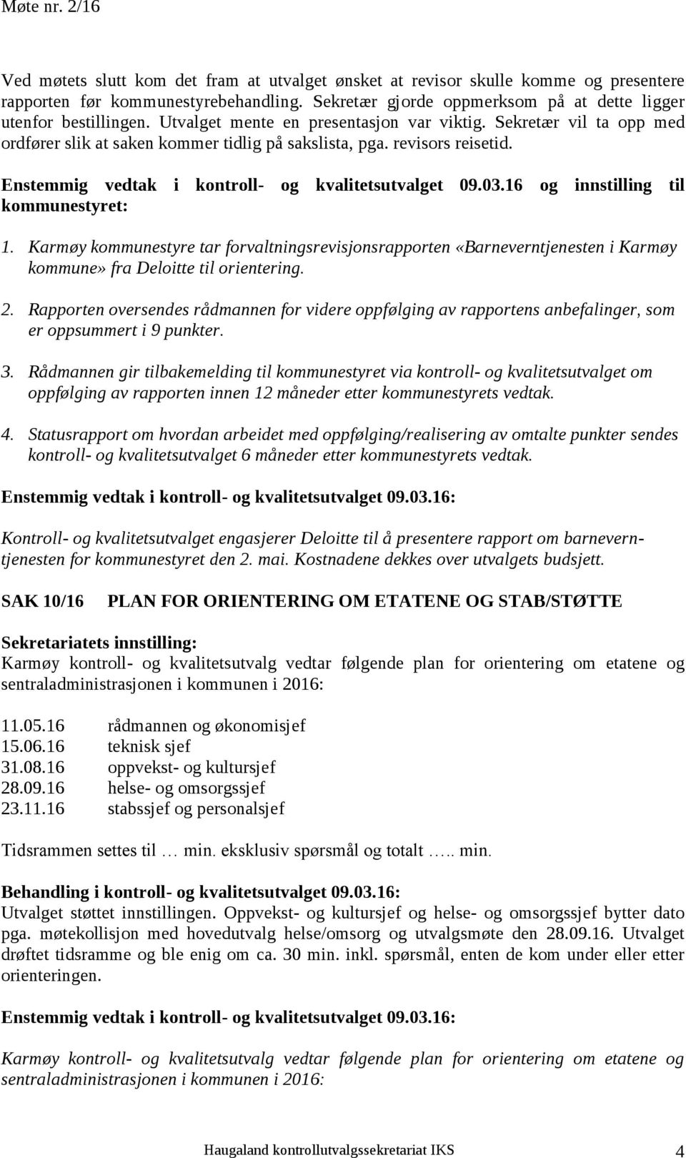 revisors reisetid. Enstemmig vedtak i kontroll- og kvalitetsutvalget 09.03.16 og innstilling til kommunestyret: 1.