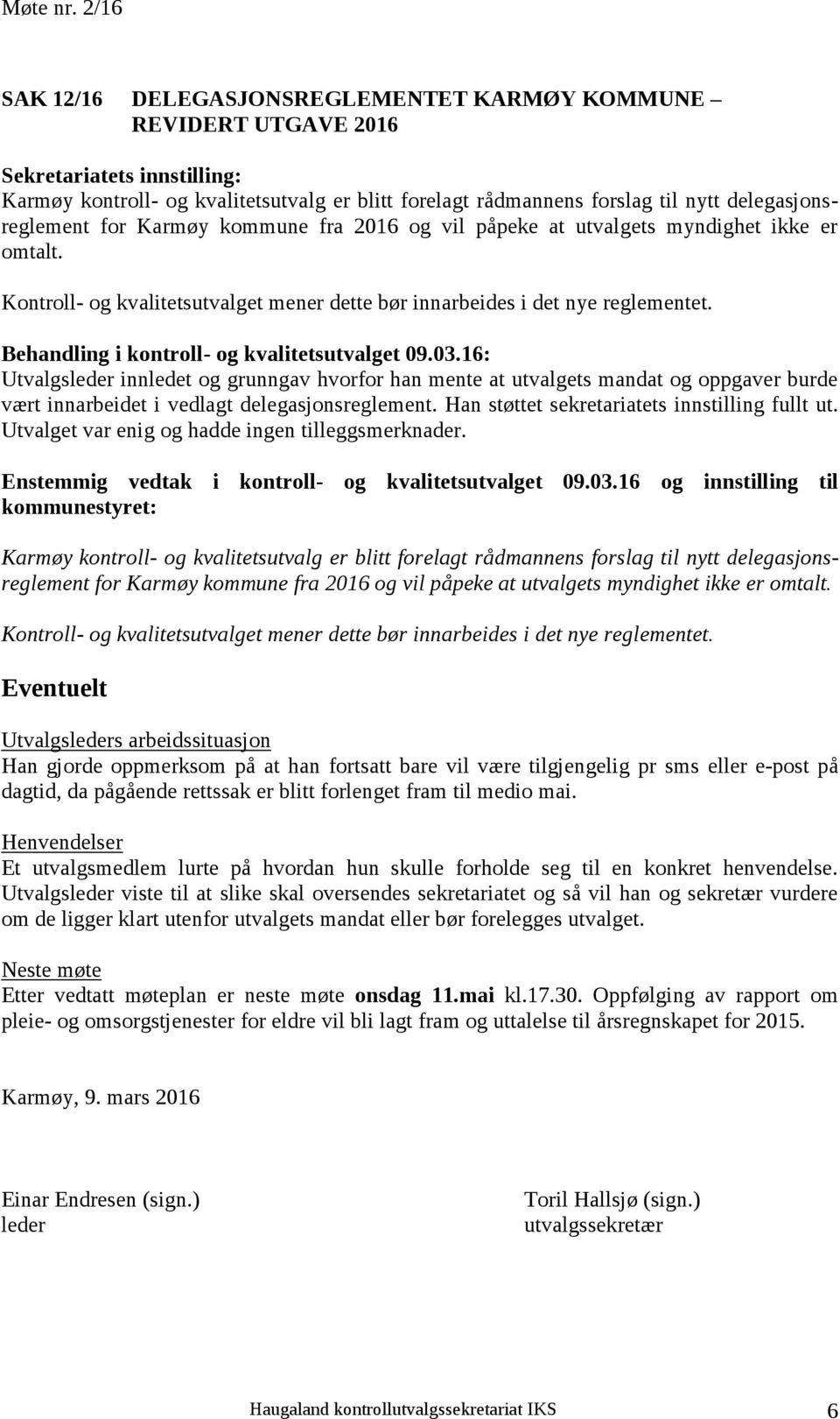 delegasjonsreglement for Karmøy kommune fra 2016 og vil påpeke at utvalgets myndighet ikke er omtalt. Kontroll- og kvalitetsutvalget mener dette bør innarbeides i det nye reglementet.