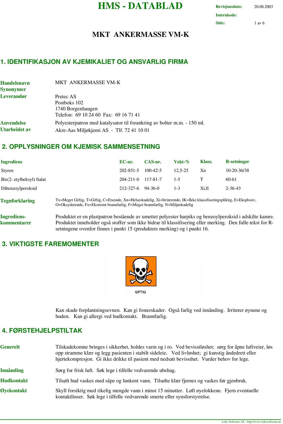 Polyesterpatron med katalysator til forankring av bolter m.m. 150 ml. AkreAas Miljøkjemi AS Tlf. 72 41 10 01 2. OPPLYSNINGER OM KJEMISK SAMMENSETNING Ingrediens Styren ECnr. CASnr. Vekt% Klass.