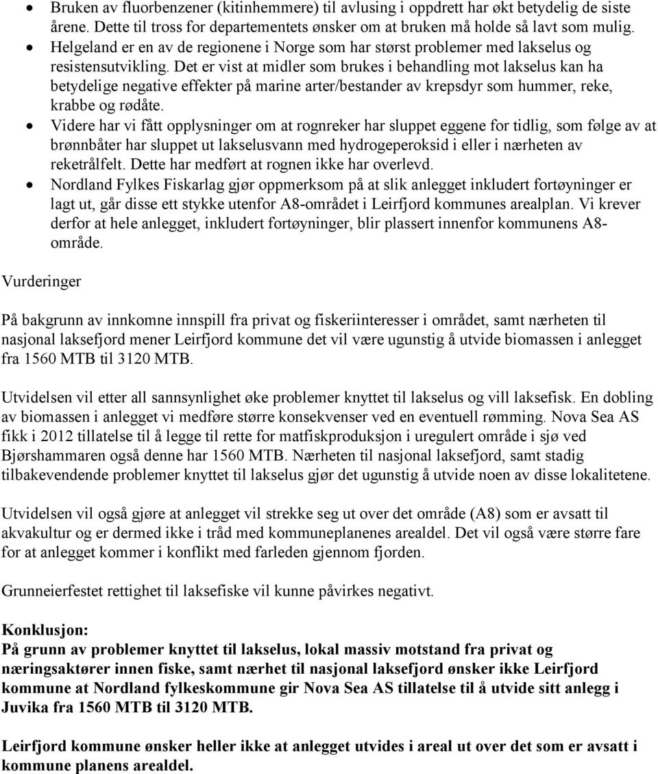 Det er vist at midler som brukes i behandling mot lakselus kan ha betydelige negative effekter på marine arter/bestander av krepsdyr som hummer, reke, krabbe og rødåte.