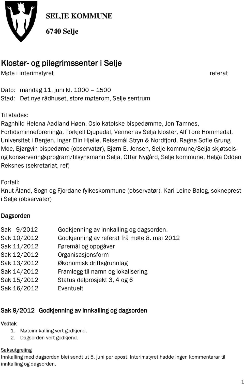 Selja kloster, Alf Tore Hommedal, Universitet i Bergen, Inger Elin Hjelle, Reisemål Stryn & Nordfjord, Ragna Sofie Grung Moe, Bjørgvin bispedøme (observatør), Bjørn E.