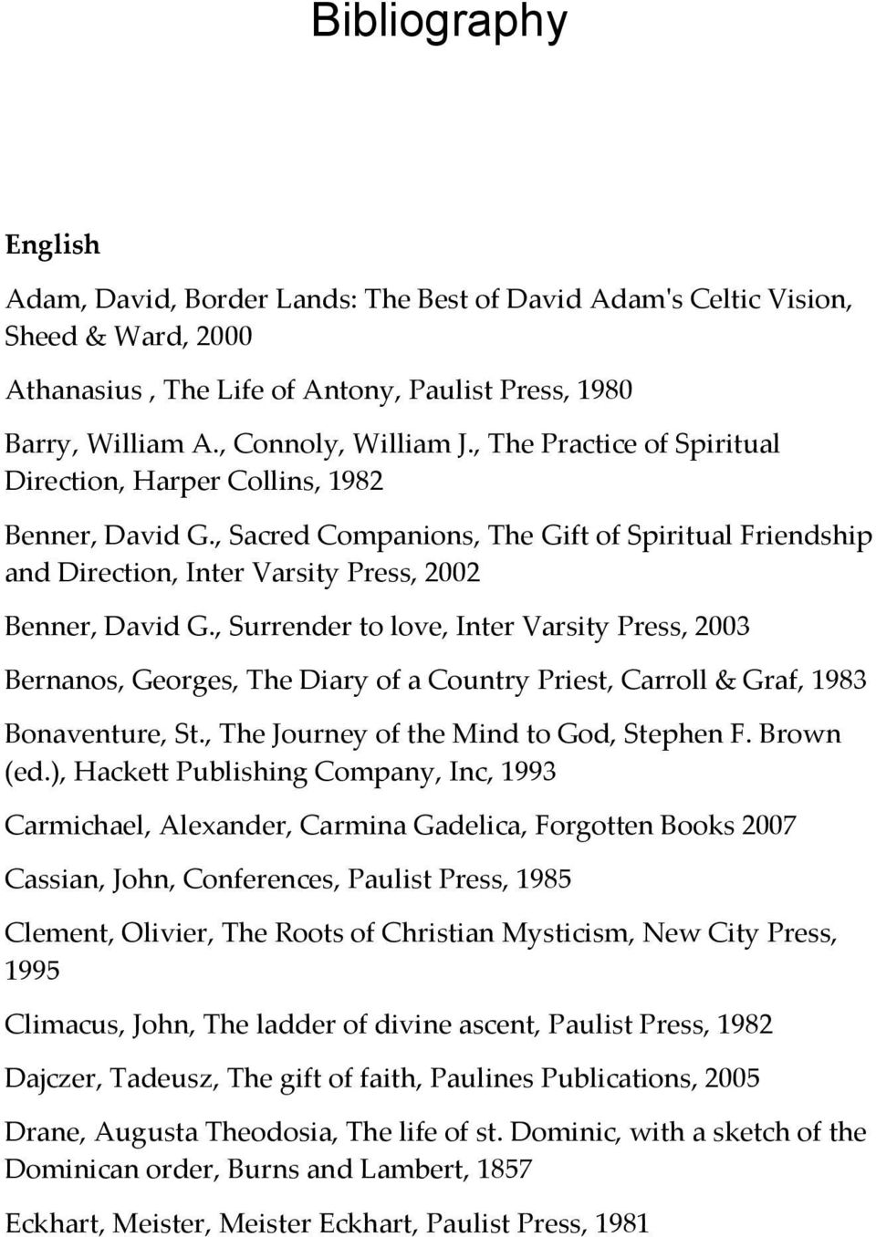 , Surrender to love, Inter Varsity Press, 2003 Bernanos, Georges, The Diary of a Country Priest, Carroll & Graf, 1983 Bonaventure, St., The Journey of the Mind to God, Stephen F. Brown (ed.