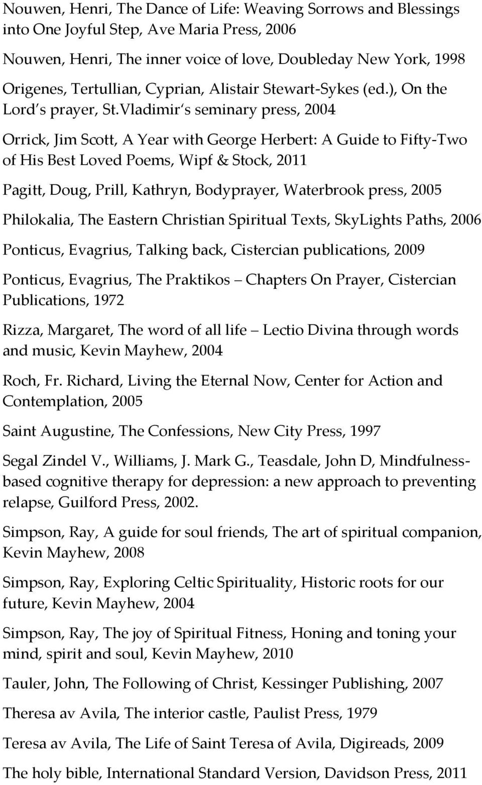 Vladimir s seminary press, 2004 Orrick, Jim Scott, A Year with George Herbert: A Guide to Fifty-Two of His Best Loved Poems, Wipf & Stock, 2011 Pagitt, Doug, Prill, Kathryn, Bodyprayer, Waterbrook