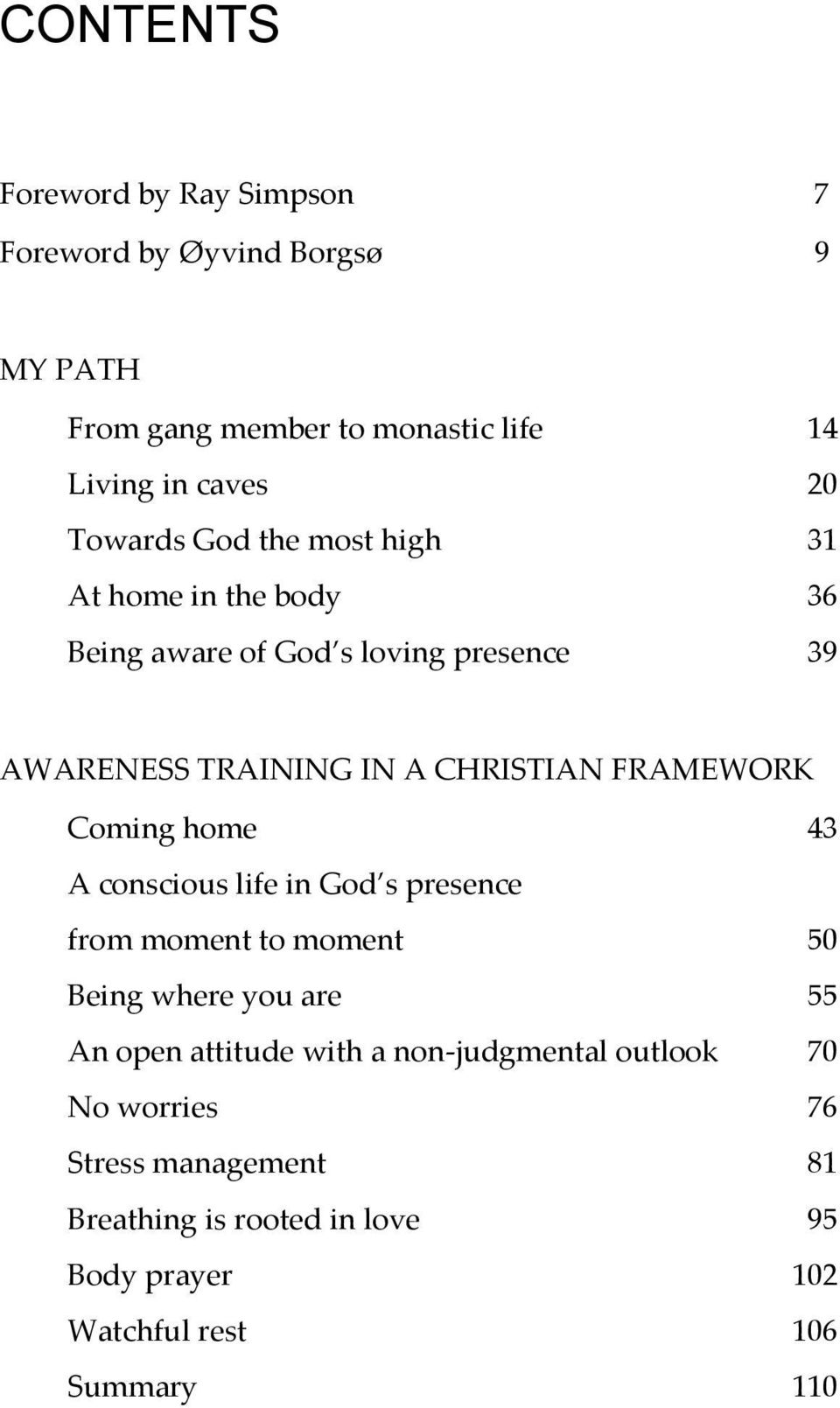 FRAMEWORK Coming home 43 A conscious life in God s presence from moment to moment 50 Being where you are 55 An open attitude with