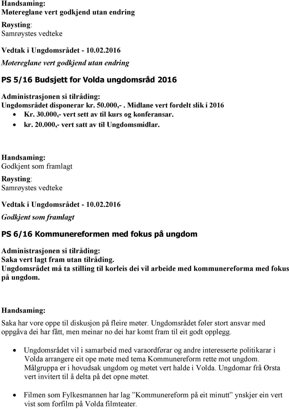 Godkjent som framlagt Godkjent som framlagt PS 6/16 Kommunereformen med fokus på ungdom Administrasjonen si tilråding: Saka vert lagt fram utan tilråding.