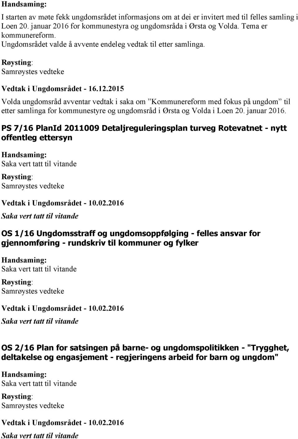 2015 Volda ungdomsråd avventar vedtak i saka om Kommunereform med fokus på ungdom til etter samlinga for kommunestyre og ungdomsråd i Ørsta og Volda i Loen 20. januar 2016.