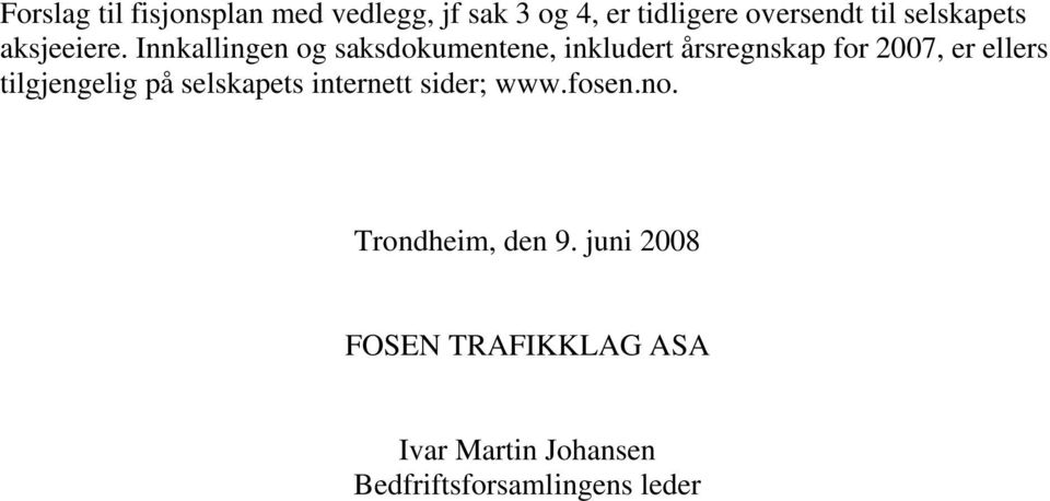 Innkallingen og saksdokumentene, inkludert årsregnskap for 2007, er ellers