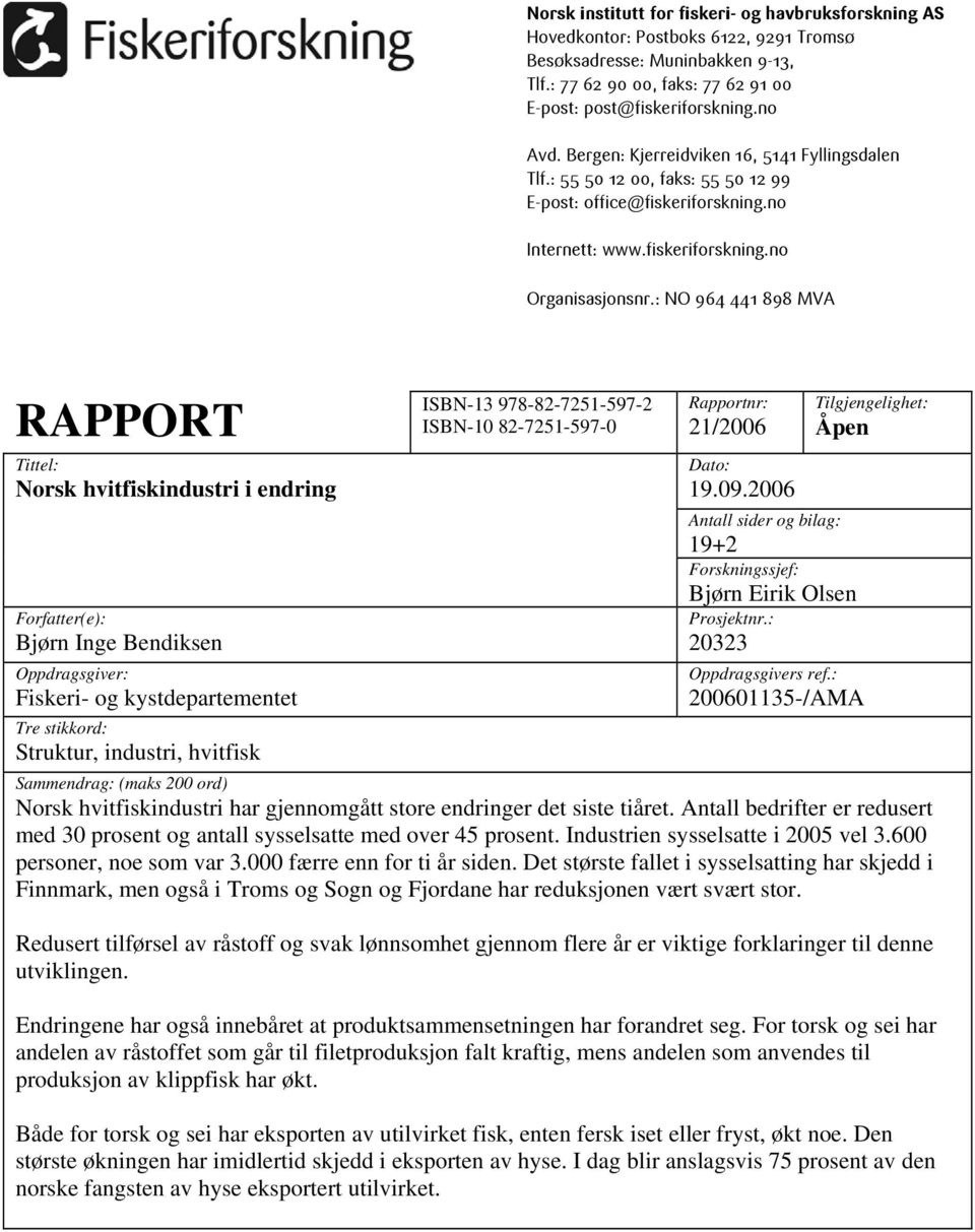 : NO 964 441 898 MVA RAPPORT Tittel: Norsk hvitfiskindustri i endring Forfatter(e): Bjørn Inge Bendiksen Oppdragsgiver: Fiskeri- og kystdepartementet Tre stikkord: Struktur, industri, hvitfisk