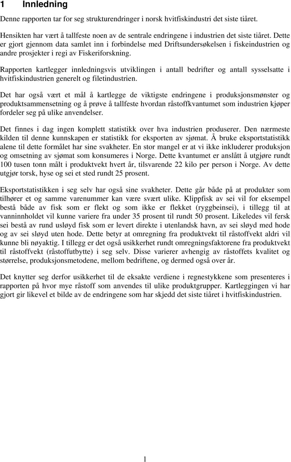 Rapporten kartlegger innledningsvis utviklingen i antall bedrifter og antall sysselsatte i hvitfiskindustrien generelt og filetindustrien.