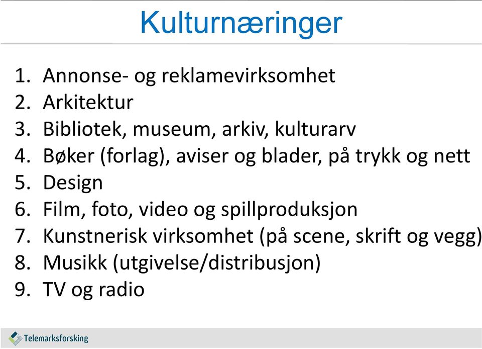 Bøker (forlag), aviser og blader, på trykk og nett 5. Design 6.