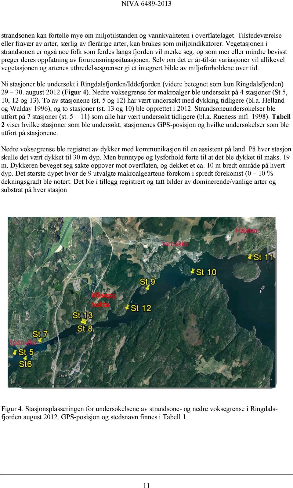 Selv om det er år-til-år variasjoner vil allikevel vegetasjonen og artenes utbredelsesgrenser gi et integrert bilde av miljøforholdene over tid.