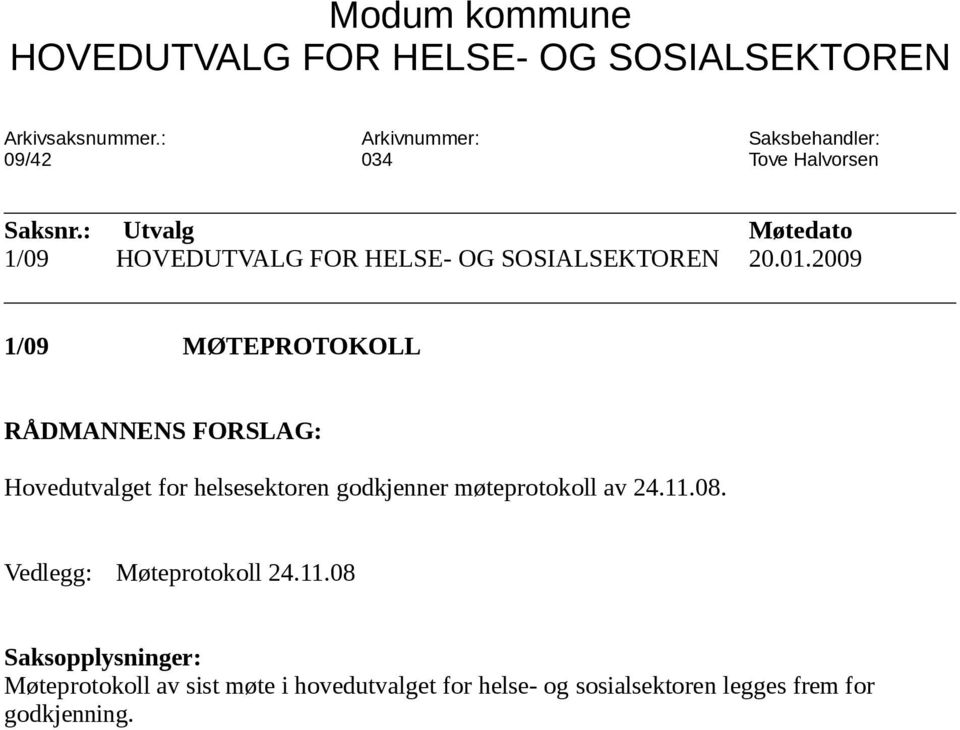 : Utvalg Møtedato 1/09 HOVEDUTVALG FOR HELSE- OG SOSIALSEKTOREN 20.01.