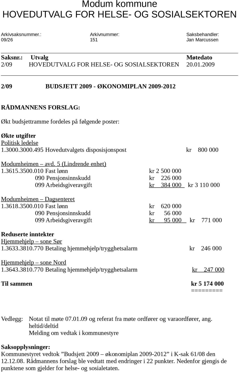 3000.495 Hovedutvalgets disposisjonspost kr 800 000 Modumheimen avd. 5 (Lindrende enhet) 1.3615.3500.