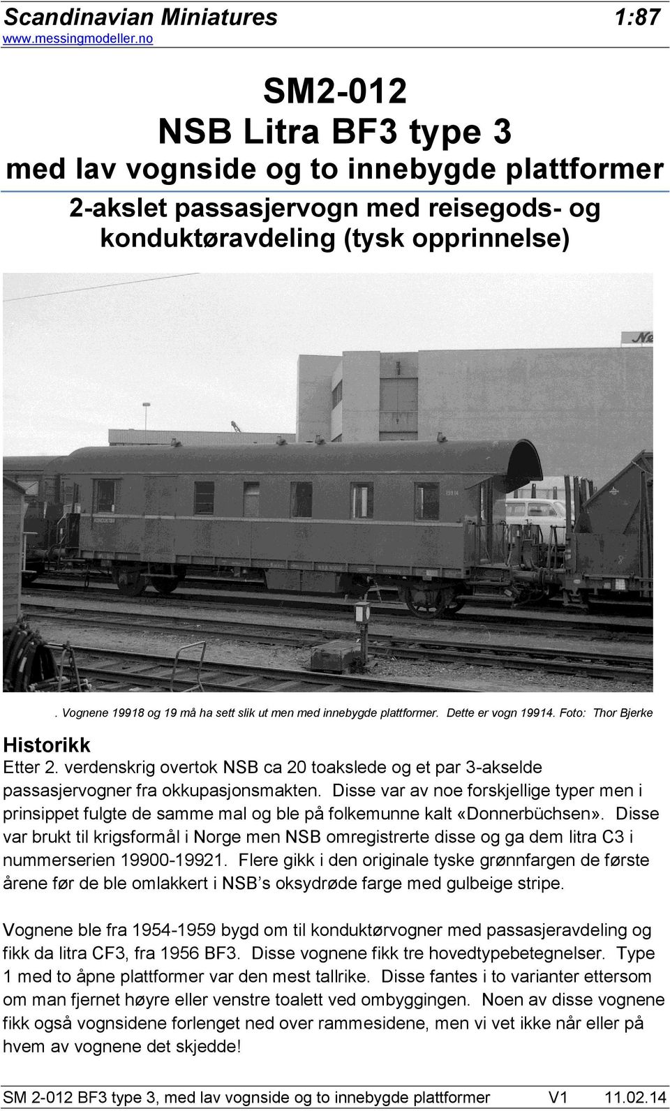 verdenskrig overtok NSB ca 20 toakslede og et par 3-akselde passasjervogner fra okkupasjonsmakten.