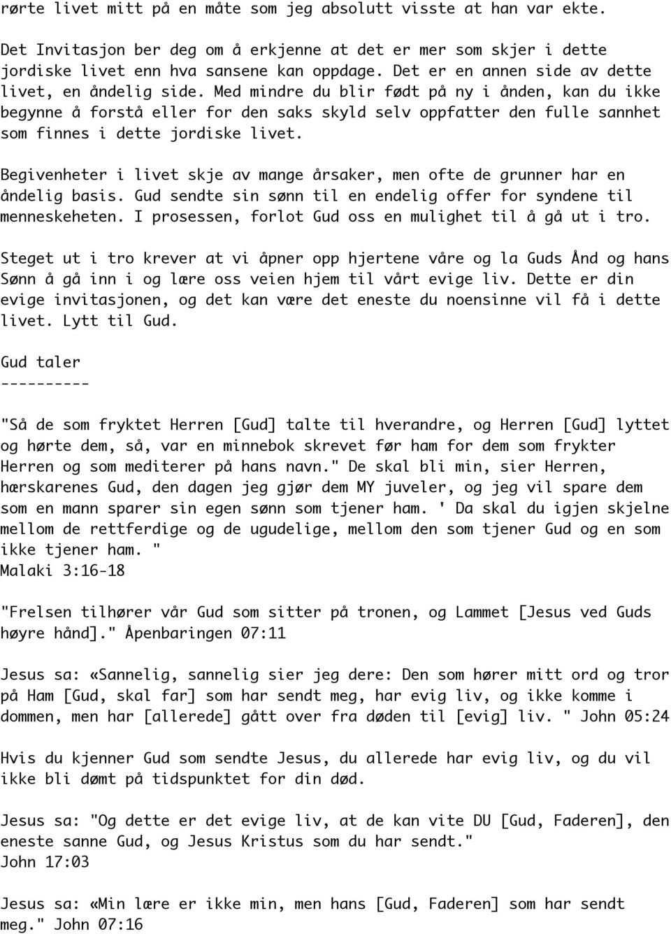 Med mindre du blir født på ny i ånden, kan du ikke begynne å forstå eller for den saks skyld selv oppfatter den fulle sannhet som finnes i dette jordiske livet.