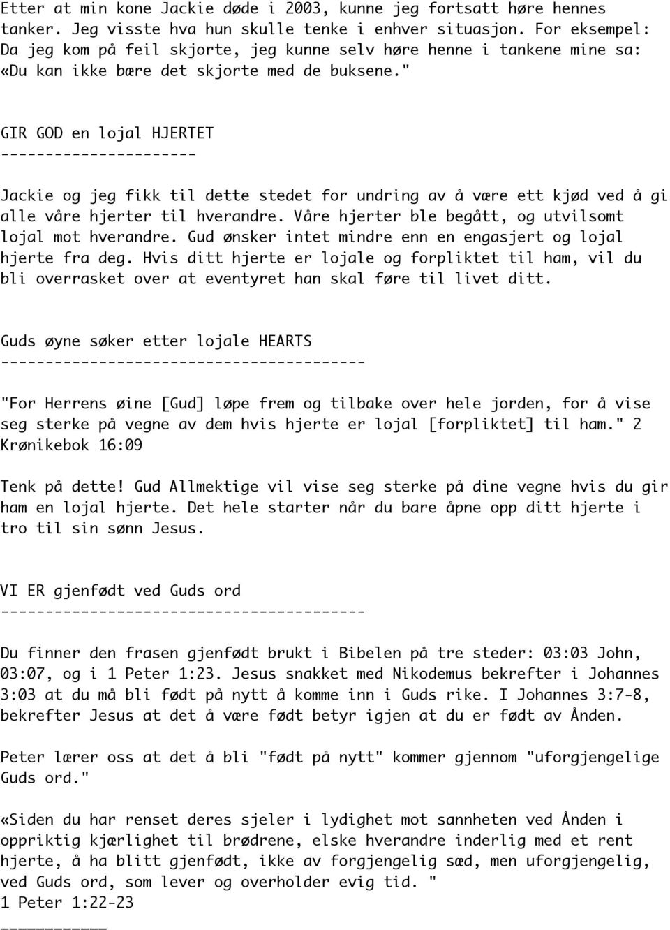 " GIR GOD en lojal HJERTET ---------------------- Jackie og jeg fikk til dette stedet for undring av å være ett kjød ved å gi alle våre hjerter til hverandre.