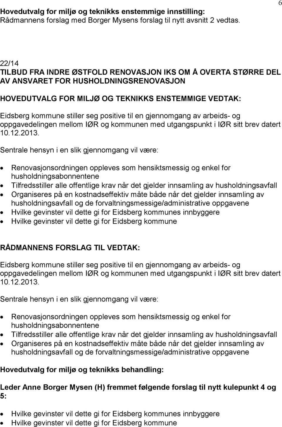 positive til en gjennomgang av arbeids- og oppgavedelingen mellom IØR og kommunen med utgangspunkt i IØR sitt brev datert 10.12.2013.