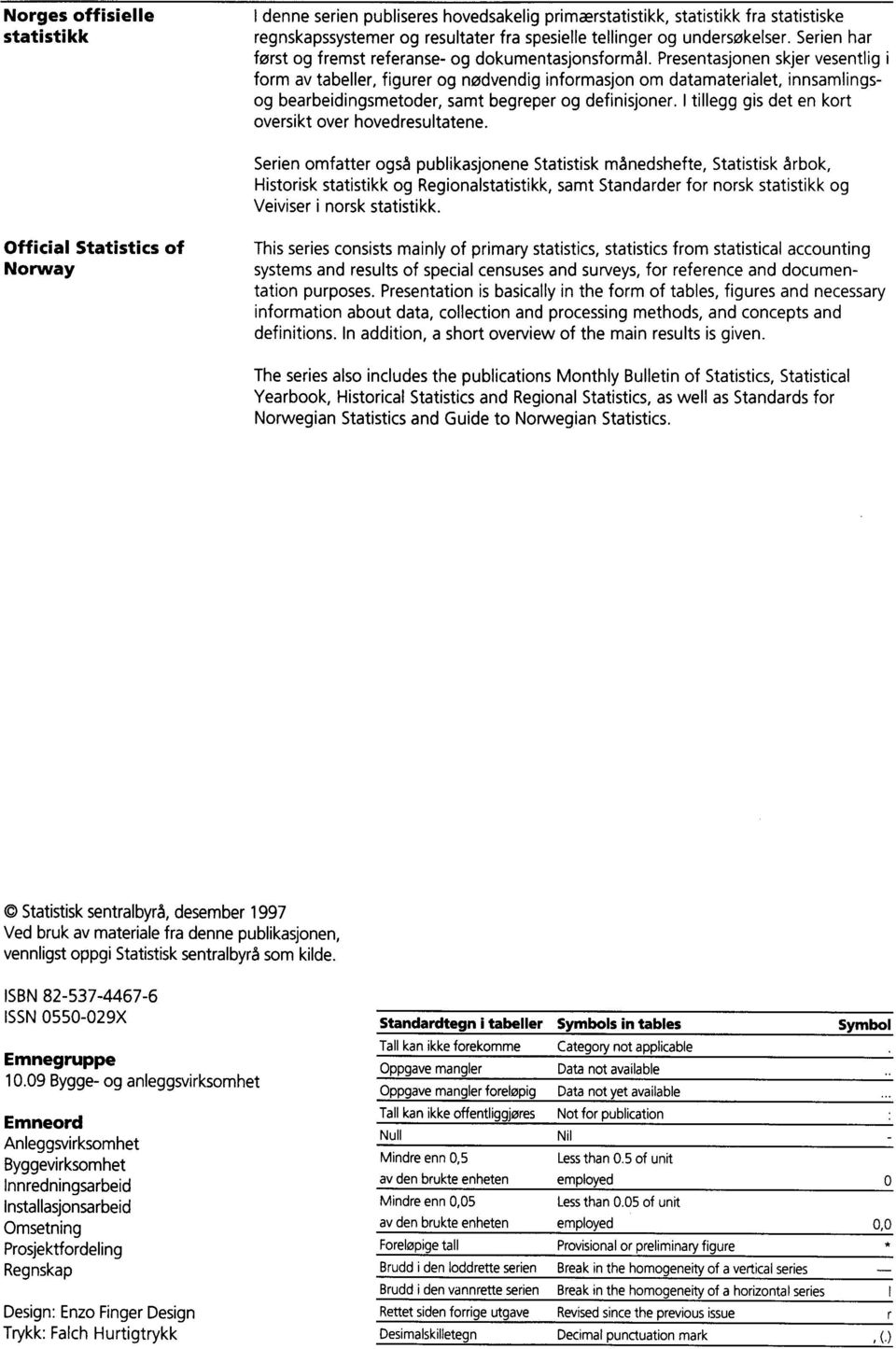 Presentasjonen skjer vesentlig i form av tabeller, figurer og nødvendig informasjon om datamaterialet, innsamlingsog bearbeidingsmetoder, samt begreper og definisjoner.