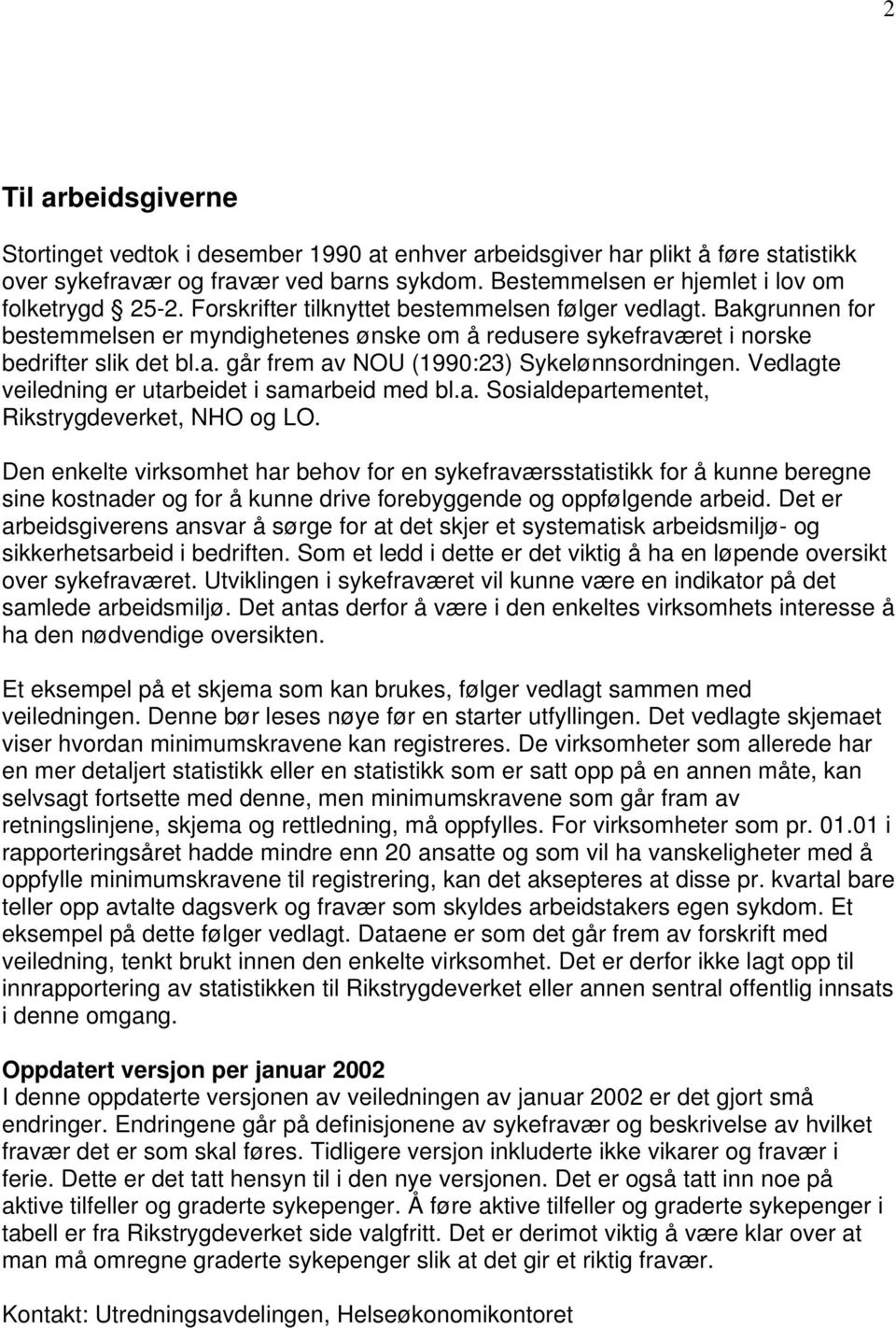 Vedlagte veiledning er utarbeidet i samarbeid med bl.a. Sosialdepartementet, Rikstrygdeverket, NHO og LO.