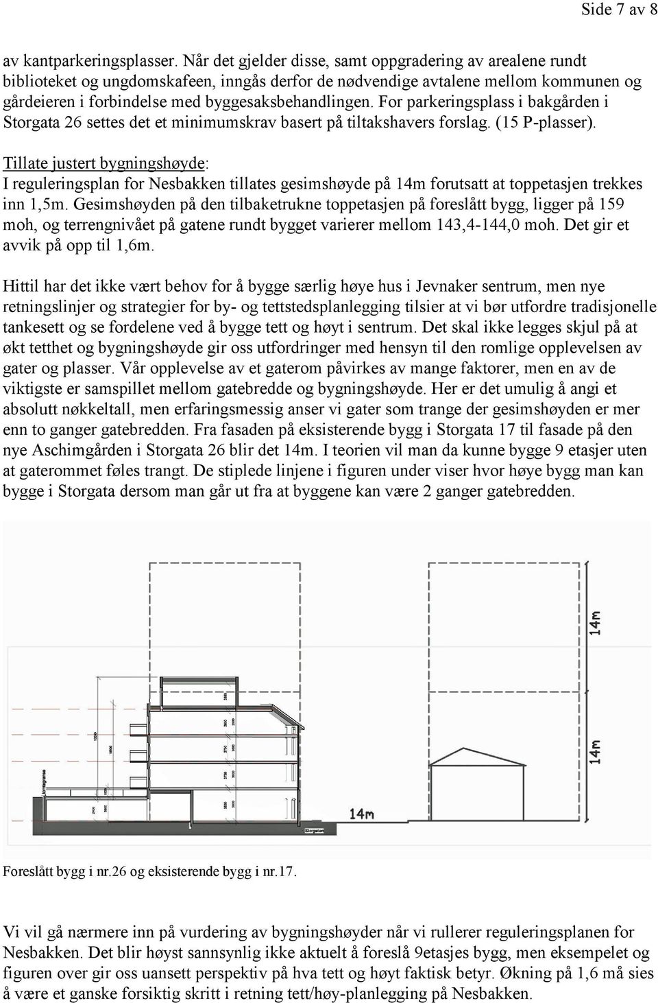 For parkeringsplass i bakgården i Storgata 26 settes det et minimumskrav basert på tiltakshavers forslag. (15 P-plasser).