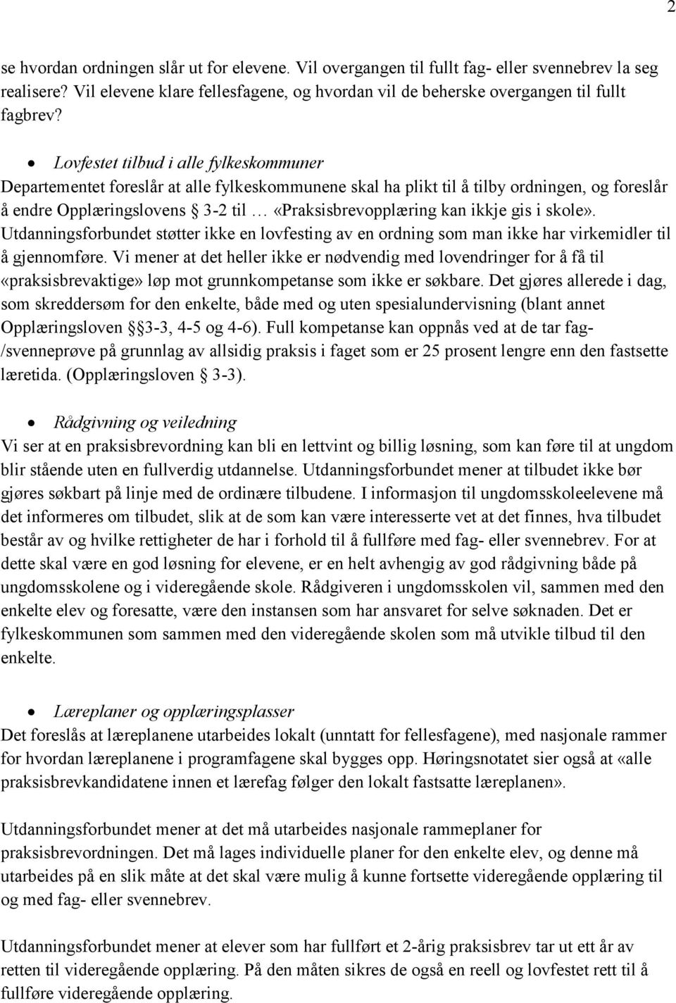 gis i skole». Utdanningsforbundet støtter ikke en lovfesting av en ordning som man ikke har virkemidler til å gjennomføre.