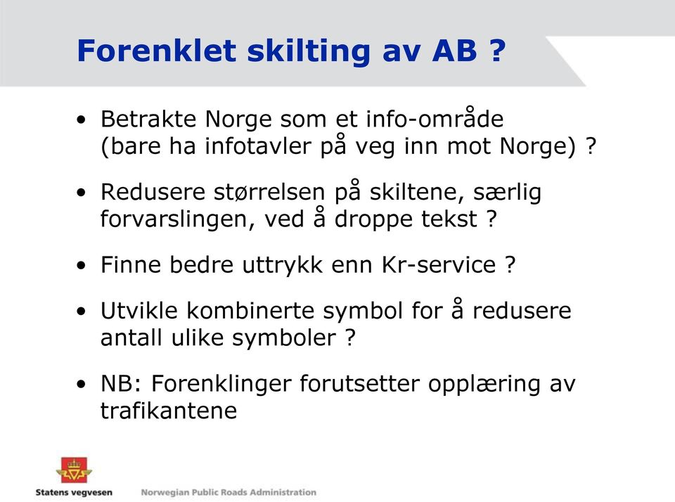 Redusere størrelsen på skiltene, særlig forvarslingen, ved å droppe tekst?