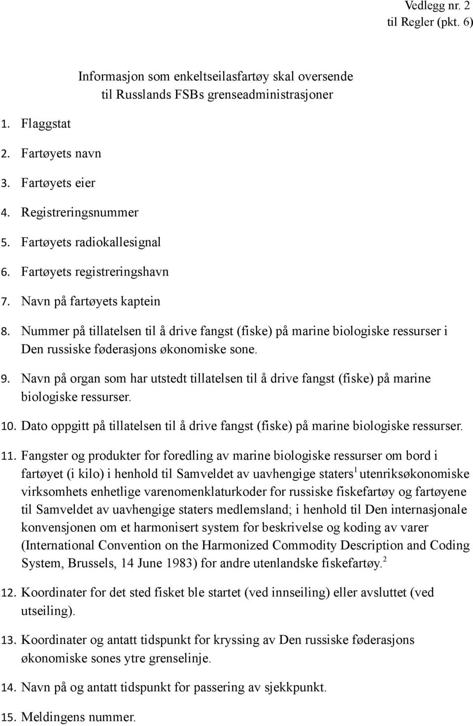 Nummer på tillatelsen til å drive fangst (fiske) på marine biologiske ressurser i Den russiske føderasjons økonomiske sone. 9.