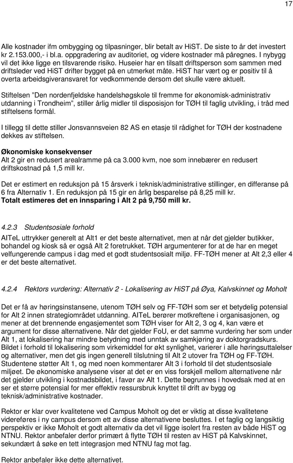 HiST har vært og er positiv til å overta arbeidsgiveransvaret for vedkommende dersom det skulle være aktuelt.