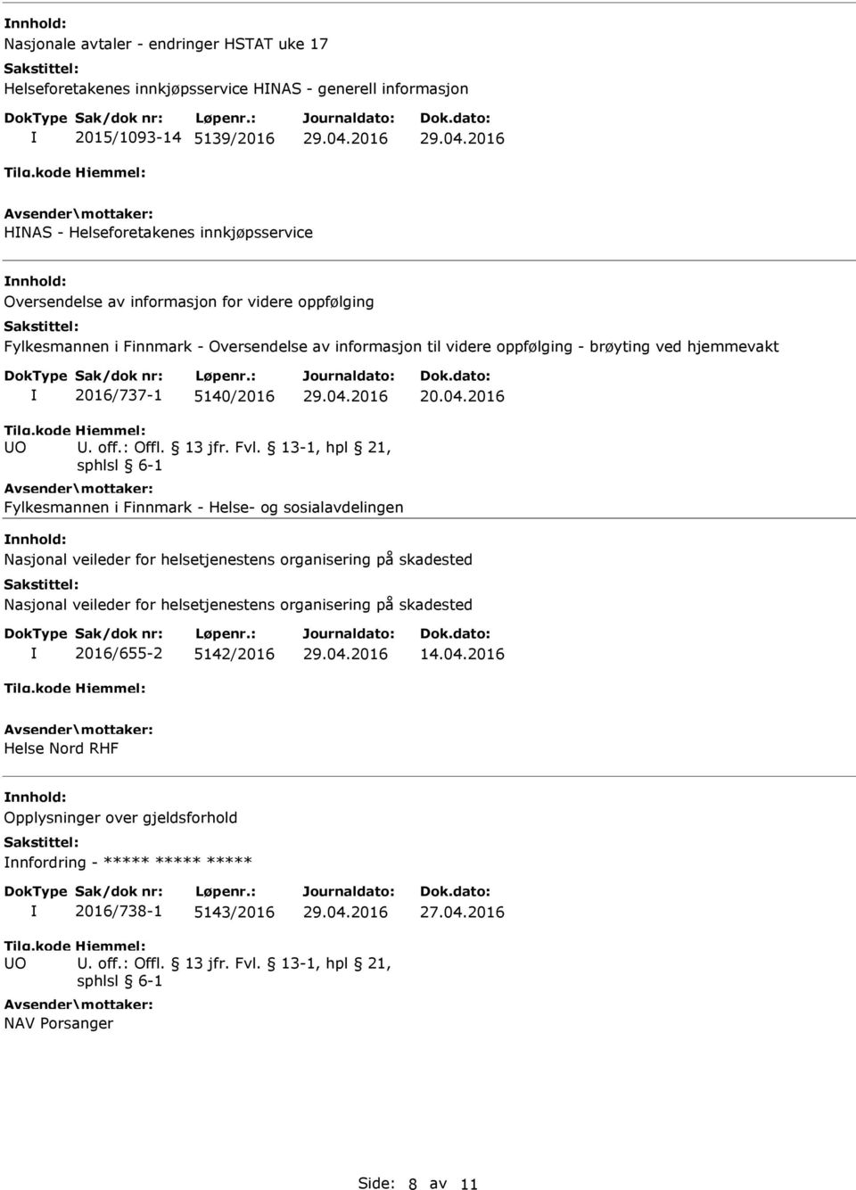 , hpl 21, sphlsl 6-1 Fylkesmannen i Finnmark - Helse- og sosialavdelingen nnhold: Nasjonal veileder for helsetjenestens organisering på skadested Nasjonal veileder for helsetjenestens organisering på