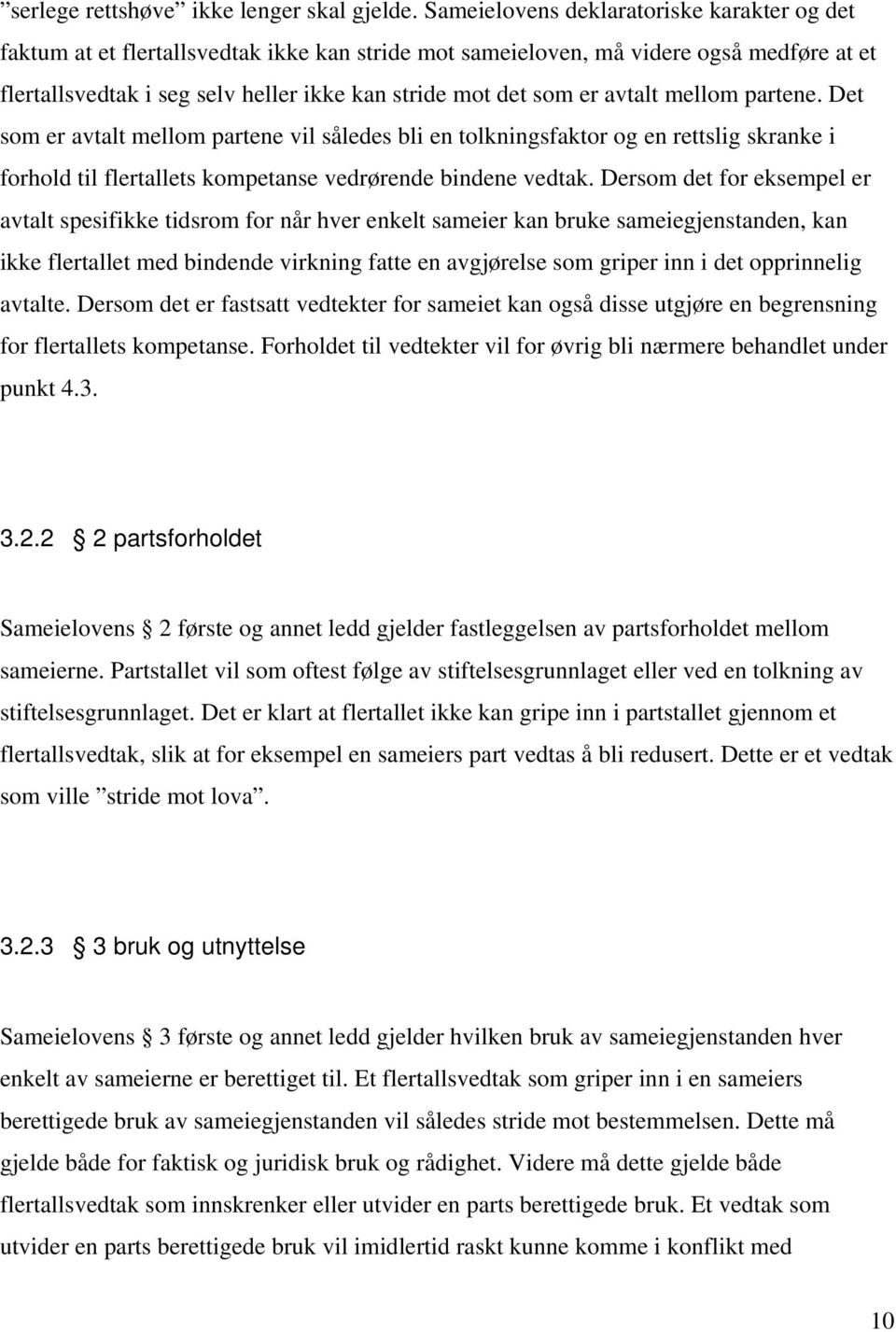 avtalt mellom partene. Det som er avtalt mellom partene vil således bli en tolkningsfaktor og en rettslig skranke i forhold til flertallets kompetanse vedrørende bindene vedtak.