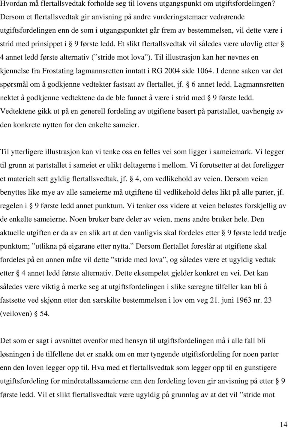 ledd. Et slikt flertallsvedtak vil således være ulovlig etter 4 annet ledd første alternativ ( stride mot lova ).