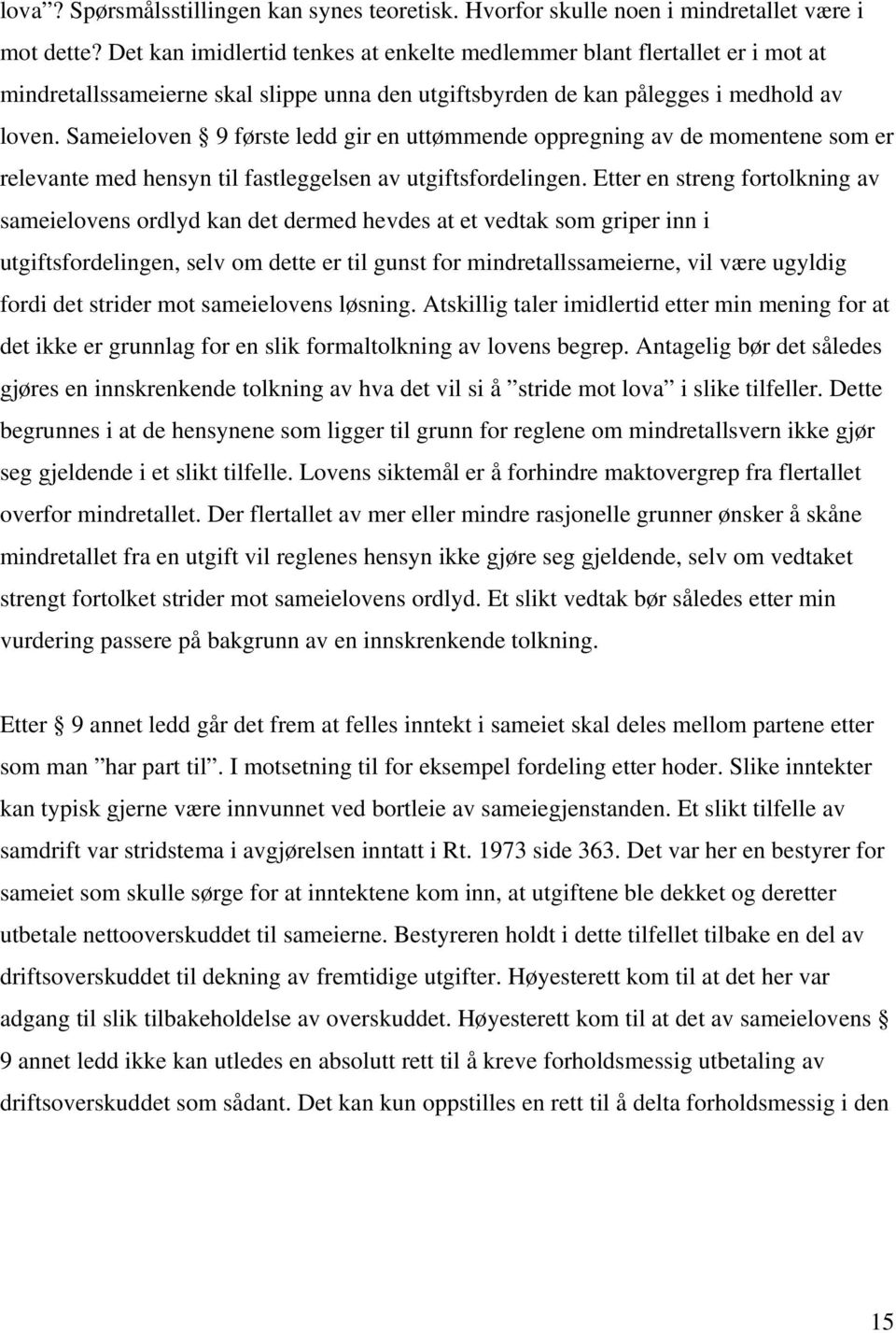 Sameieloven 9 første ledd gir en uttømmende oppregning av de momentene som er relevante med hensyn til fastleggelsen av utgiftsfordelingen.