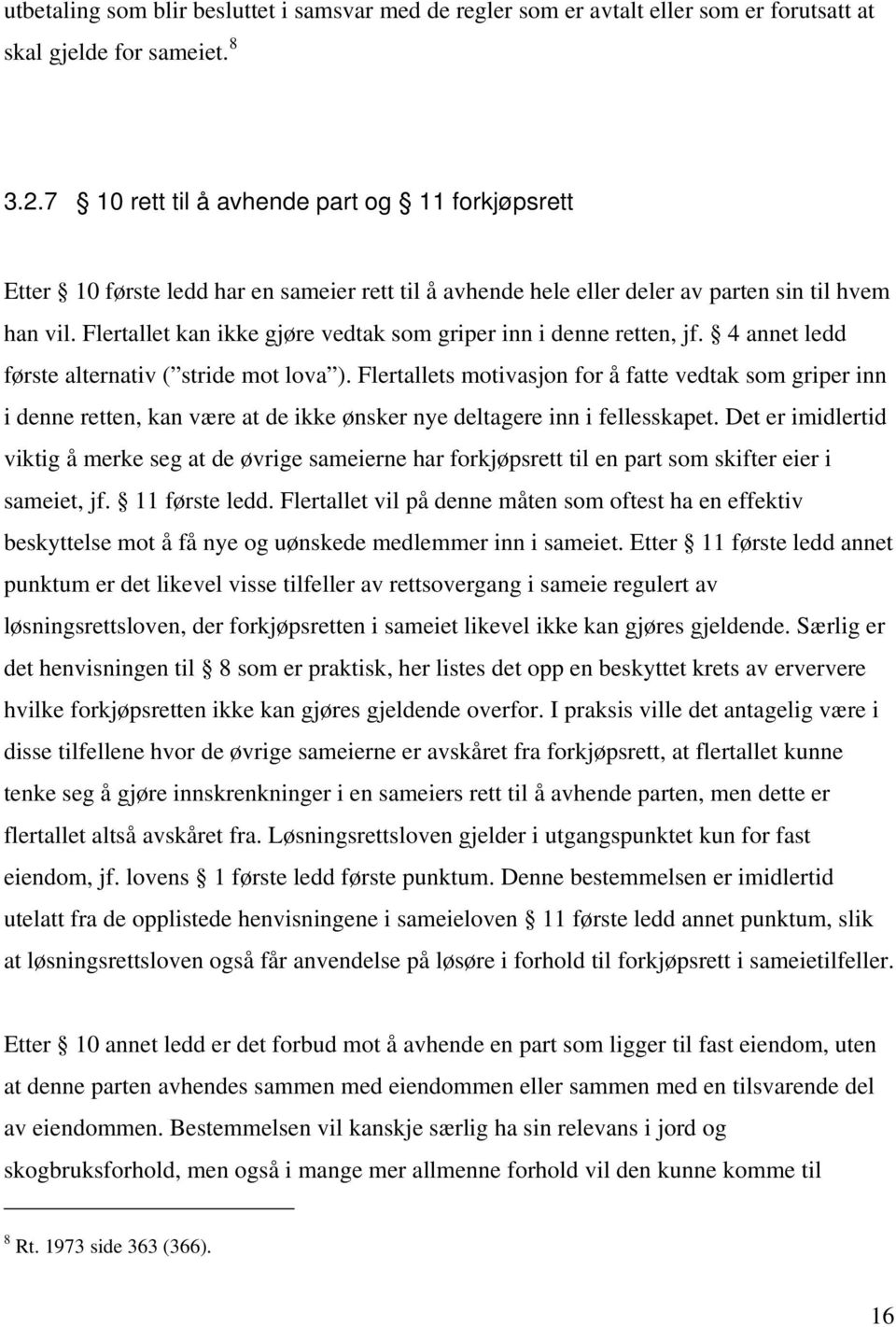 Flertallet kan ikke gjøre vedtak som griper inn i denne retten, jf. 4 annet ledd første alternativ ( stride mot lova ).