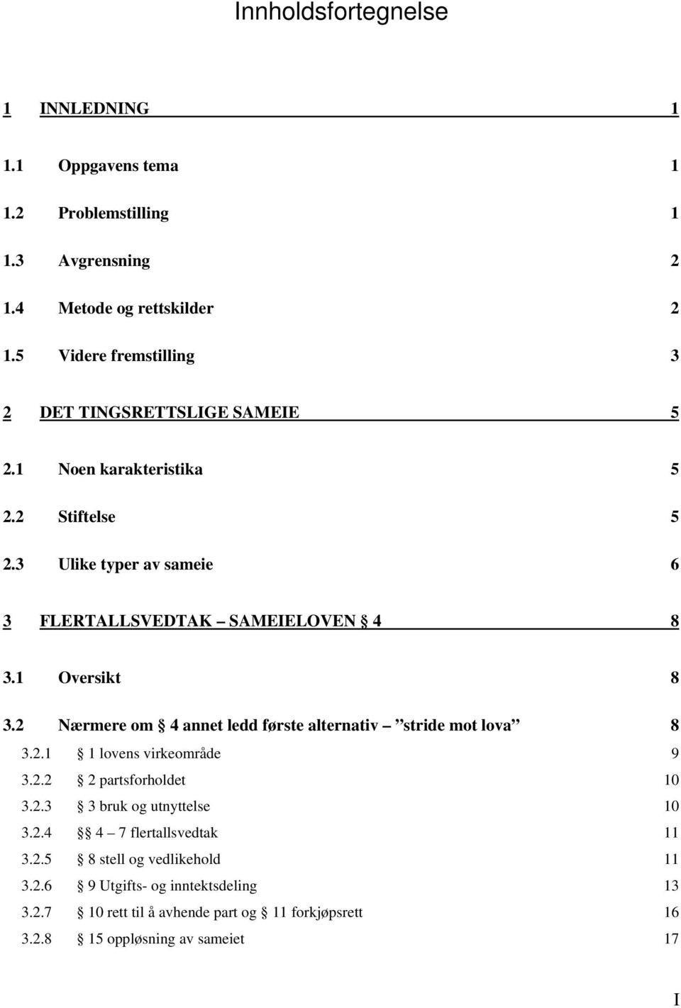 1 Oversikt 8 3.2 Nærmere om 4 annet ledd første alternativ stride mot lova 8 3.2.1 1 lovens virkeområde 9 3.2.2 2 partsforholdet 10 3.2.3 3 bruk og utnyttelse 10 3.