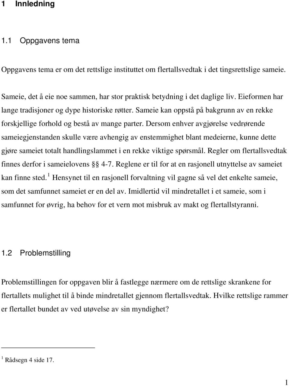 Sameie kan oppstå på bakgrunn av en rekke forskjellige forhold og bestå av mange parter.