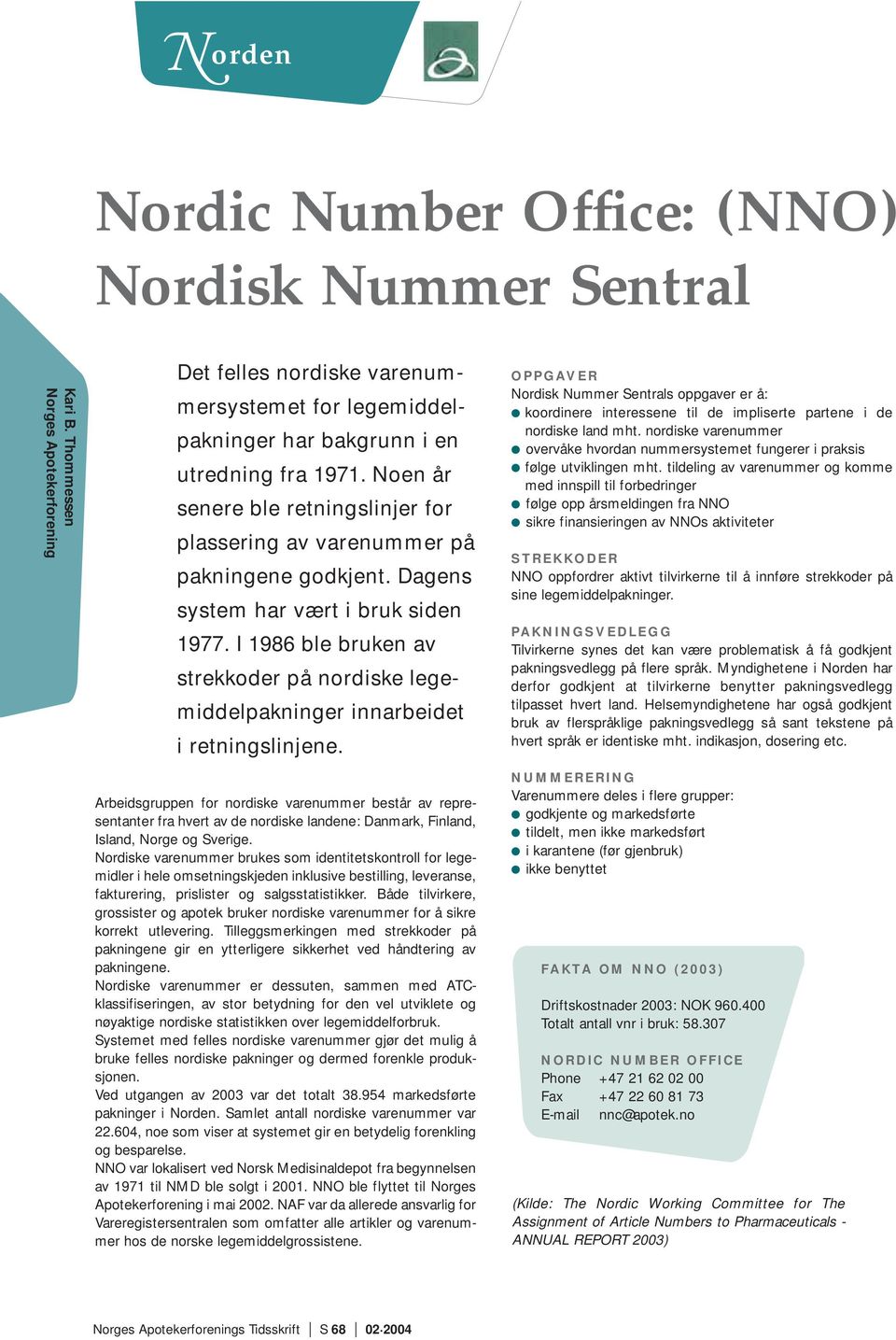 I 1986 ble bruken av strekkoder på nordiske legemiddelpakninger innarbeidet i retningslinjene.