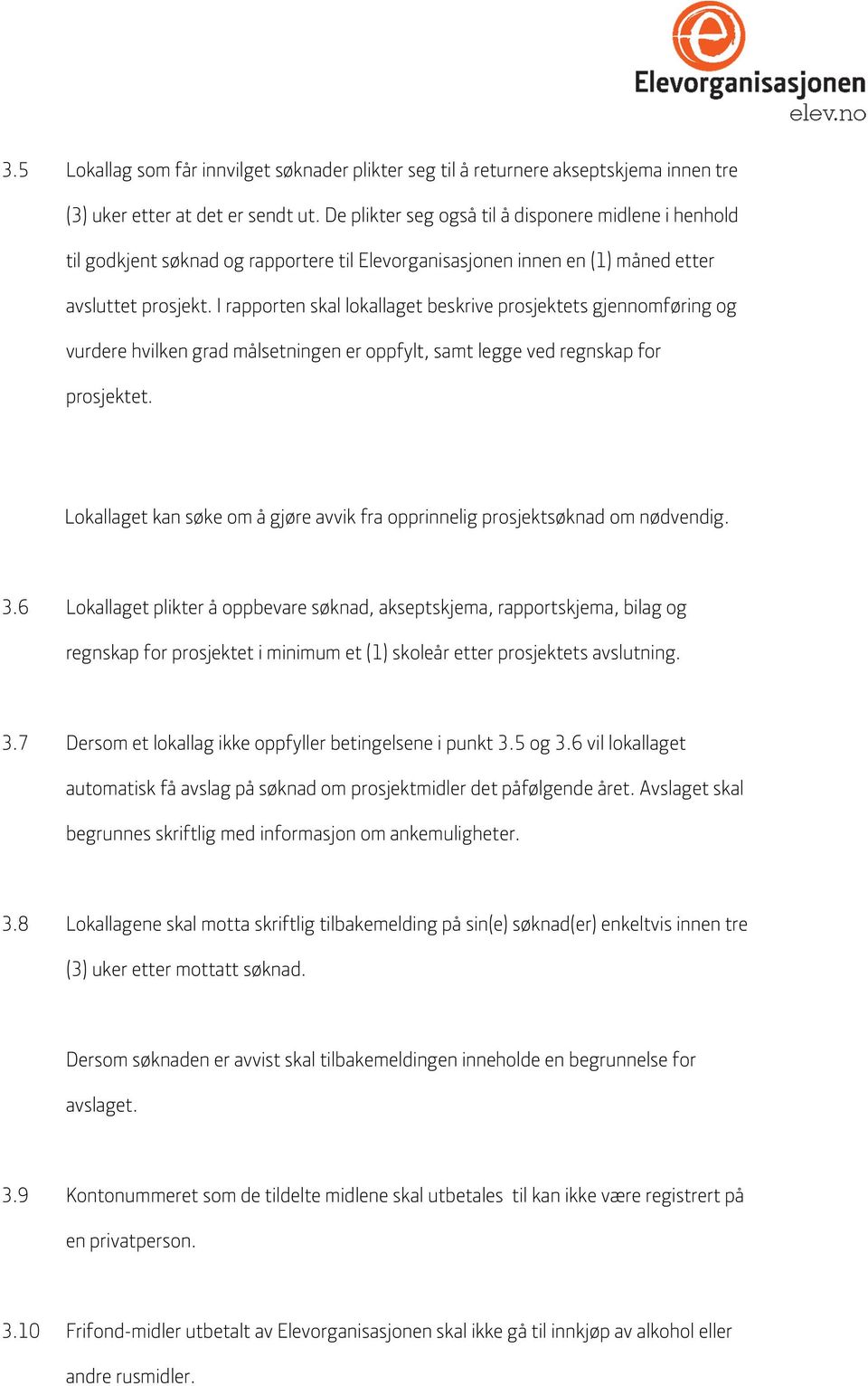 I rapporten skal lokallaget beskrive prosjektets gjennomføring og vurdere hvilken grad målsetningen er oppfylt, samt legge ved regnskap for prosjektet.