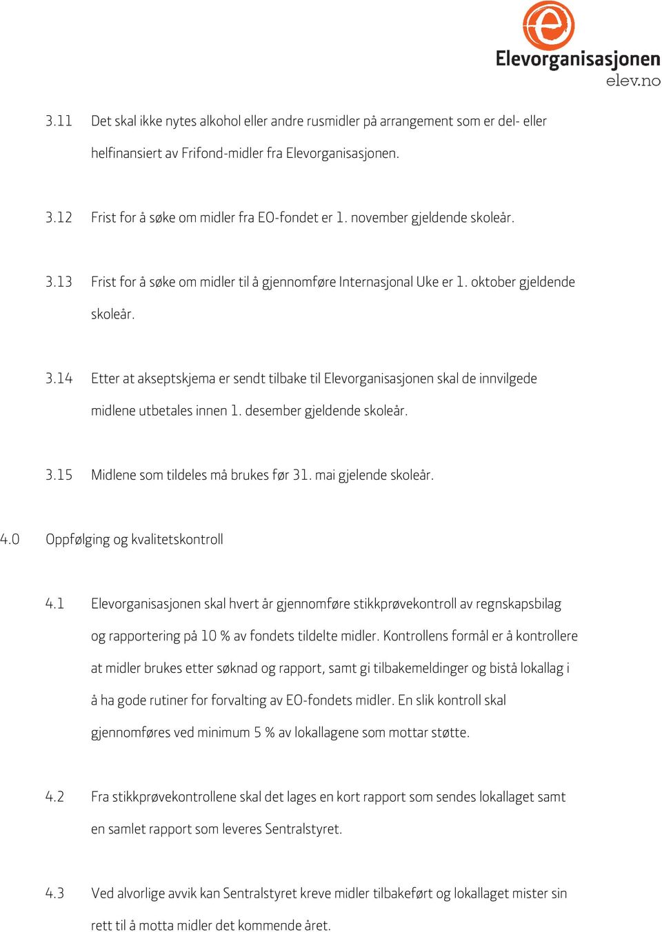 desember gjeldende skoleår. 3.15 Midlene som tildeles må brukes før 31. mai gjelende skoleår. 4.0 Oppfølging og kvalitetskontroll 4.