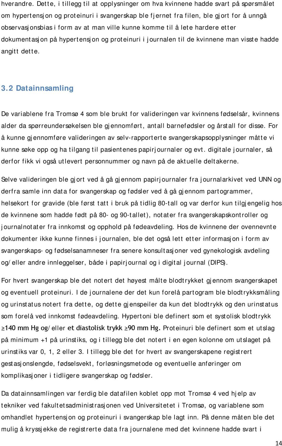 man ville kunne komme til å lete hardere etter dokumentasjon på hypertensjon og proteinuri i journalen til de kvinnene man visste hadde angitt dette. 3.