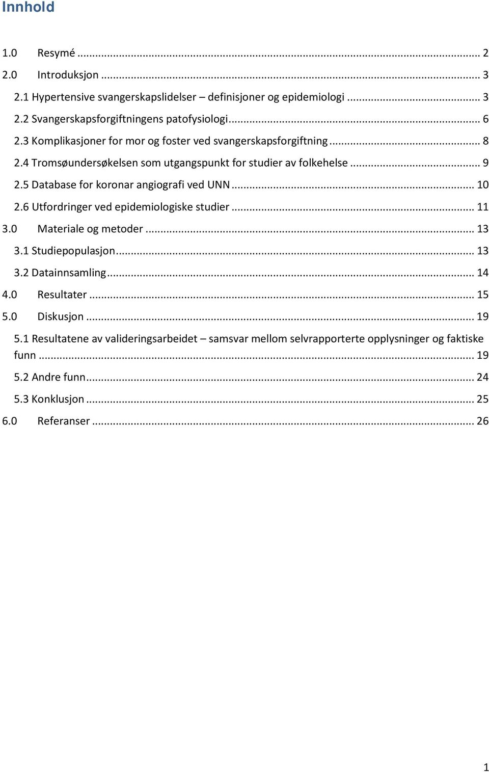 5 Database for koronar angiografi ved UNN... 10 2.6 Utfordringer ved epidemiologiske studier... 11 3.0 Materiale og metoder... 13 3.1 Studiepopulasjon... 13 3.2 Datainnsamling.