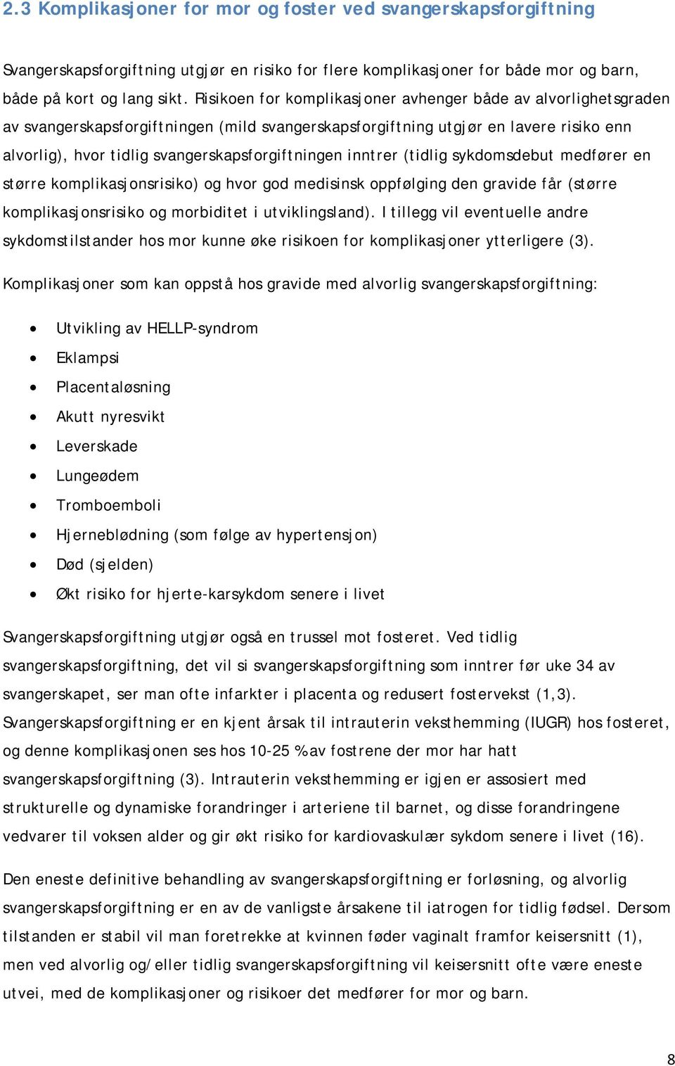 inntrer (tidlig sykdomsdebut medfører en større komplikasjonsrisiko) og hvor god medisinsk oppfølging den gravide får (større komplikasjonsrisiko og morbiditet i utviklingsland).