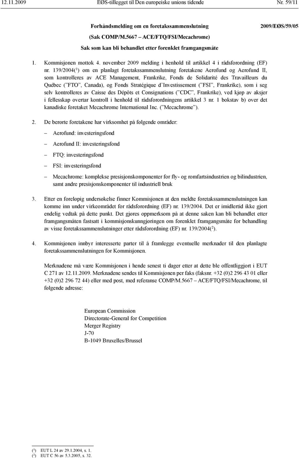 139/2004( 1 ) om en planlagt foretaks sammenslutning foretakene Aerofund og Aerofund II, som kontrolleres av ACE Management, Frankrike, Fonds de Solidarité des Travailleurs du Québec ( FTO, Canada),