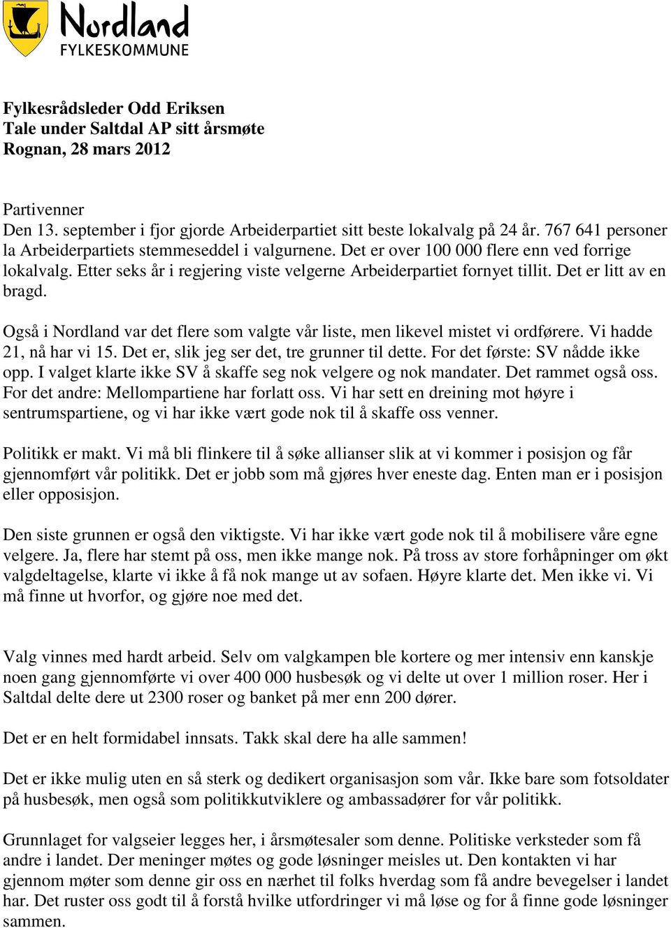 Det er litt av en bragd. Også i Nordland var det flere som valgte vår liste, men likevel mistet vi ordførere. Vi hadde 21, nå har vi 15. Det er, slik jeg ser det, tre grunner til dette.