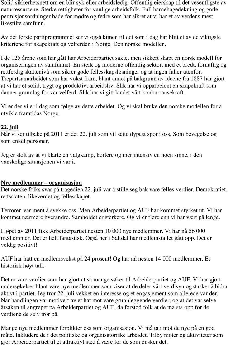 Av det første partiprogrammet ser vi også kimen til det som i dag har blitt et av de viktigste kriteriene for skapekraft og velferden i Norge. Den norske modellen.