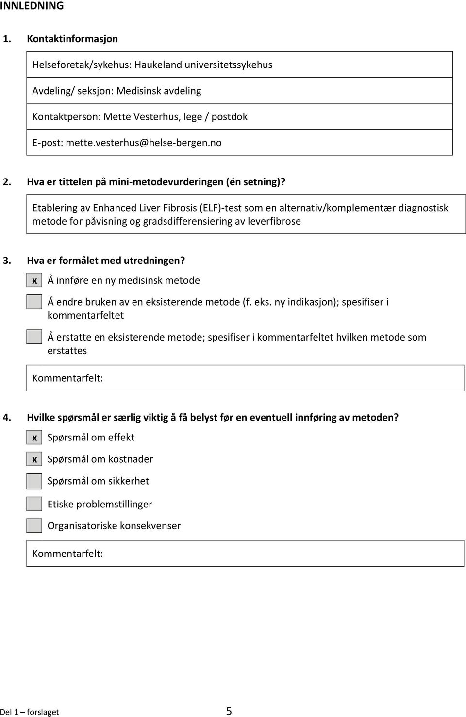 Etablering av Enhanced Liver Fibrosis (ELF)-test som en alternativ/komplementær diagnostisk metode for påvisning og gradsdifferensiering av leverfibrose 3. Hva er formålet med utredningen?