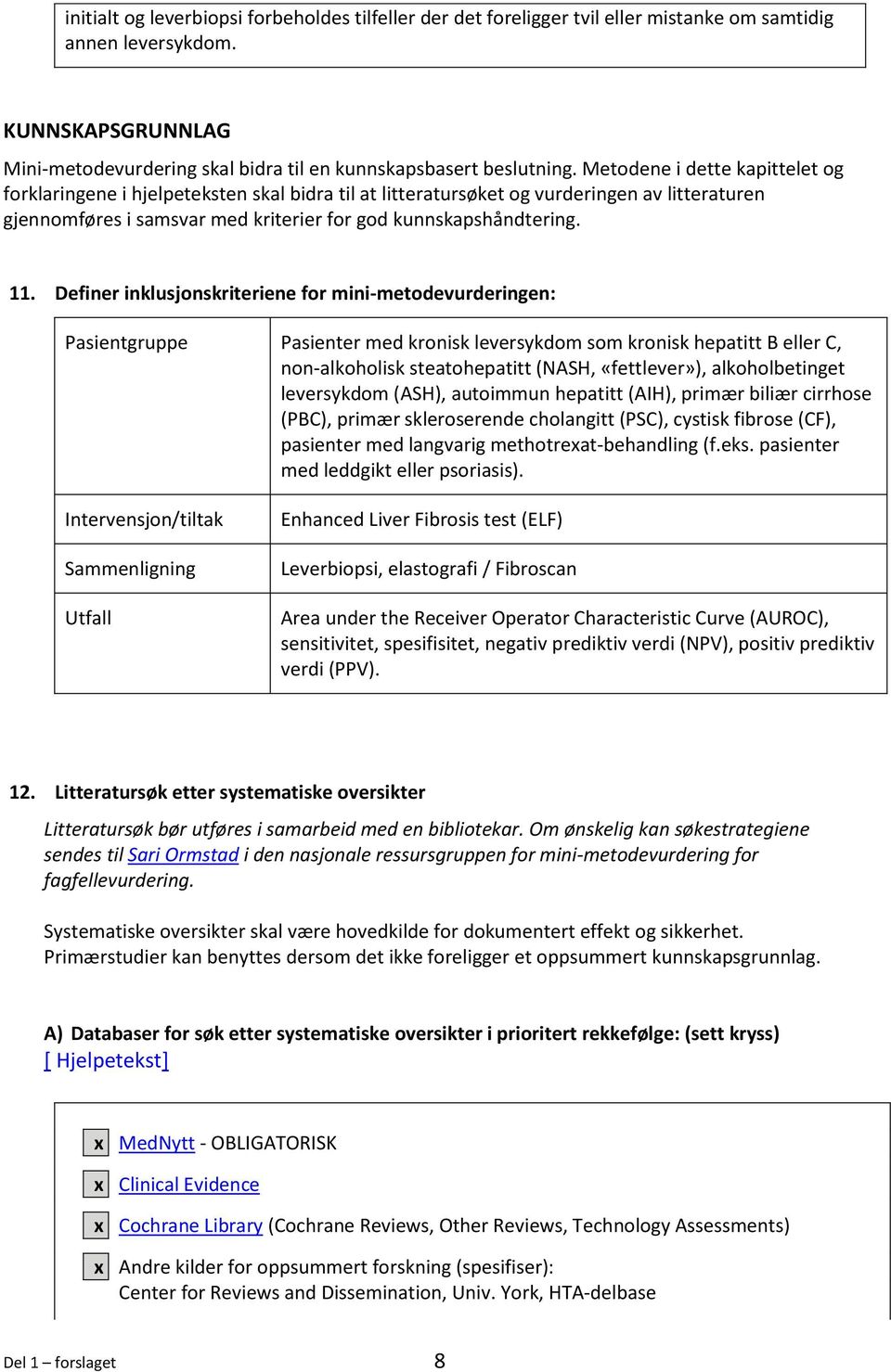 Definer inklusjonskriteriene for mini-metodevurderingen: Pasientgruppe Pasienter med kronisk leversykdom som kronisk hepatitt B eller C, non-alkoholisk steatohepatitt (NASH, «fettlever»),