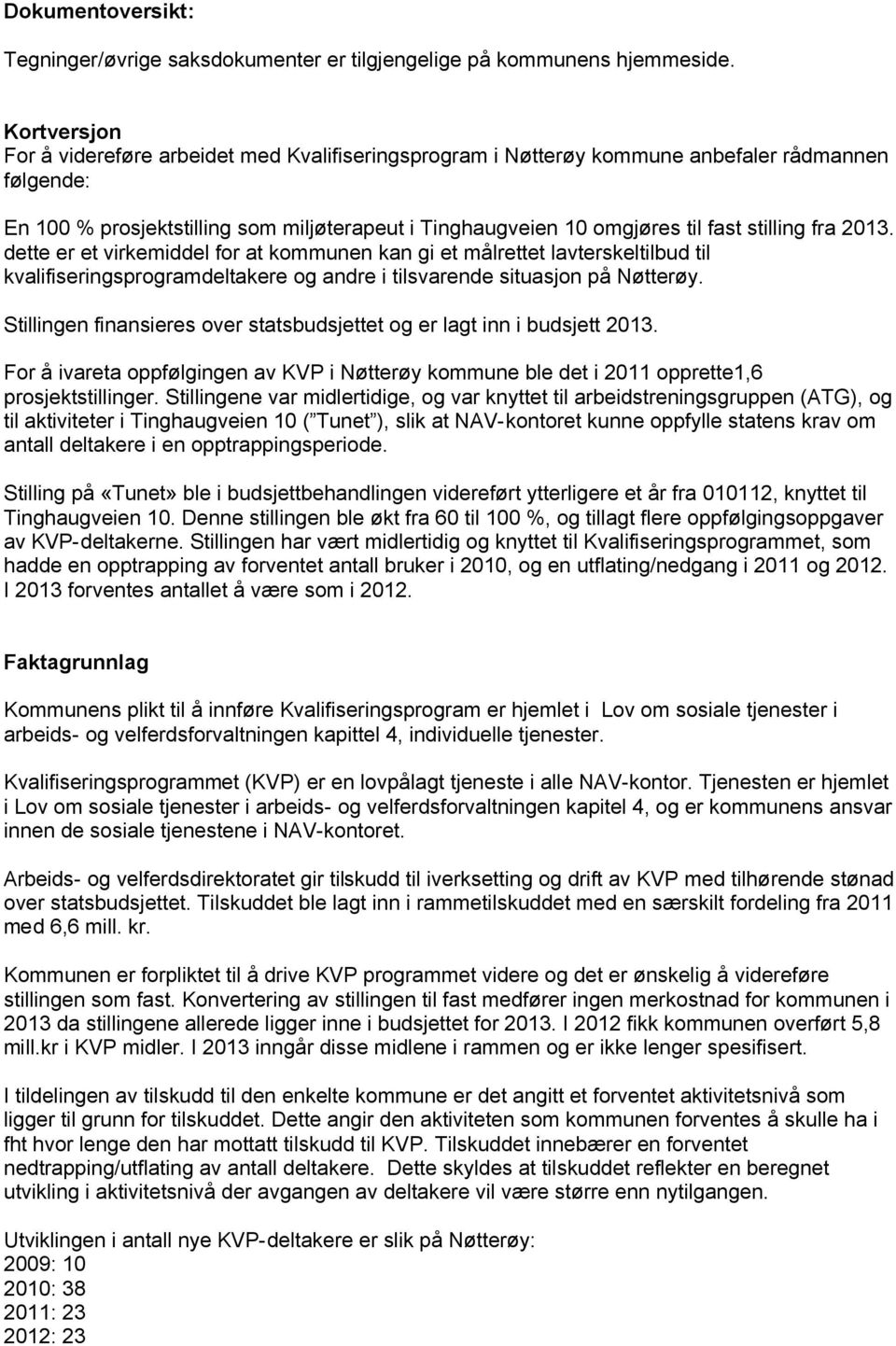 stilling fra 2013. dette er et virkemiddel for at kommunen kan gi et målrettet lavterskeltilbud til kvalifiseringsprogramdeltakere og andre i tilsvarende situasjon på Nøtterøy.